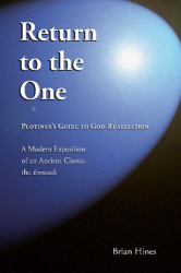 Brian Hines: Return to the One: Plotinus's Guide to God-Realization.